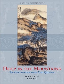 DEEP IN THE MOUNTAINS: 
An Encounter with Zhu Qizhan, 
by Terrence Cheng